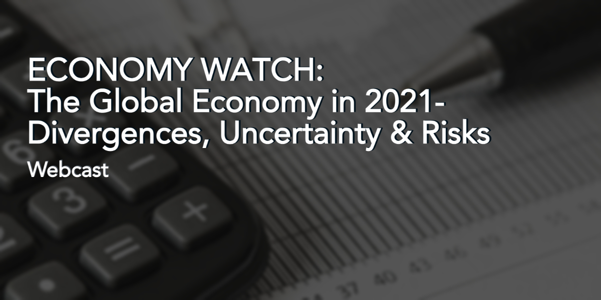 Economy Watch: The Global Economy in 2021 - Divergences, Uncertainty & Risks